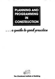 Planning and programming in construction... A guide to good practice