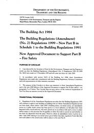 Building Act 1984. The building regulations (amendment) (no 2) regulations 1999 - new Part B in schedule 1 to the building regulations 1991. New approved document to support part B - fire safety