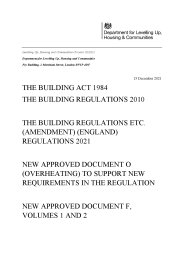 Building Act 1984. Building Regulations 2010. The Building Regulations etc. (Amendment) (England) Regulations 2021. New Approved Document O (overheating) to support new requirements in the regulations. New Approved Document F, Volumes 1 and 2. New Approved Document L, Volumes 1 and 2.