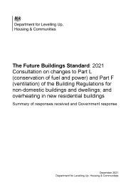 Future buildings standard: 2021 consultation on changes to Part L (conservation of fuel and power) and Part F (ventilation) of the Building Regulations for non-domestic buildings and dwellings; and overheating in new residential buildings. Summary of responses received and Government response