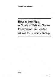 Houses into flats: A study of private sector conversions in London. Volume 1: Report of the main findings
