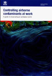 Controlling airborne contaminants at work. A guide to local exhaust ventilation (LEV) (Withdrawn)