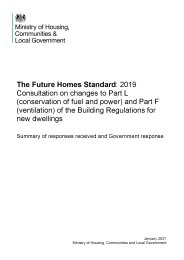 Future homes standard: 2019. Consultation on changes to Part L (conservation of fuel and power) and Part F (ventilation) of the building regulations for new dwellings. Summary of responses received and Government response