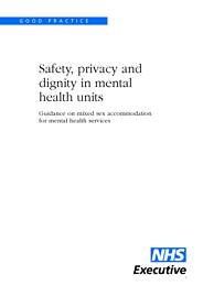 Safety, privacy and dignity in mental health units. Guidance on mixed sex accommodation for mental health services