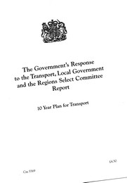 Government's response to the Transport, Local Government and the Regions Select Committee report: 10 year plan for transport. Cm 5569