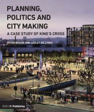 Planning, politics and city making: a case study of King's Cross