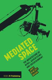 Mediated Space: the architecture of news, advertising and entertainment