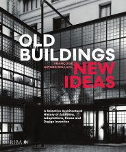 Old buildings, new ideas - a selective architectural history of additions, adaptations, reuse and design invention