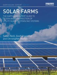 Solar farms - the Earthscan Expert Guide to design and construction of utility-scale photovoltaic systems