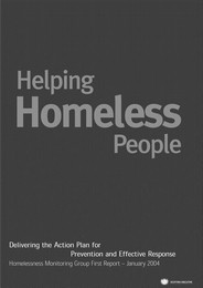 Helping homeless people - delivering the action plan for prevention and effective response. Homelessness monitoring group first report - January 2004