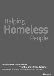 Helping homeless people - delivering the action plan for prevention and effective response. Homelessness monitoring group second report - April 2005