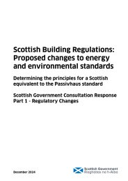 Scottish building regulations: proposed changes to energy and environmental standards. Determining the principles for a Scottish equivalent to the Passivhaus standard. Scottish Government consultation response part 1 - regulatory changes