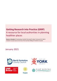 Getting research into practice (GRIP). A resource for local authorities in planning healthier places. Resource example 2: developing a health planning principles framework for North Yorkshire County Council, the City of York and East Riding of Yorkshire Councils
