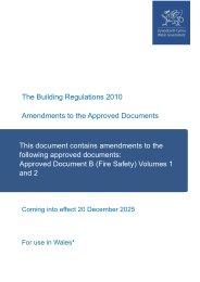 Amendments to the Approved Documents. This document contains amendments to the following Approved Documents: Approved Document B (Fire safety) Volumes 1 and 2 (For use in Wales)
